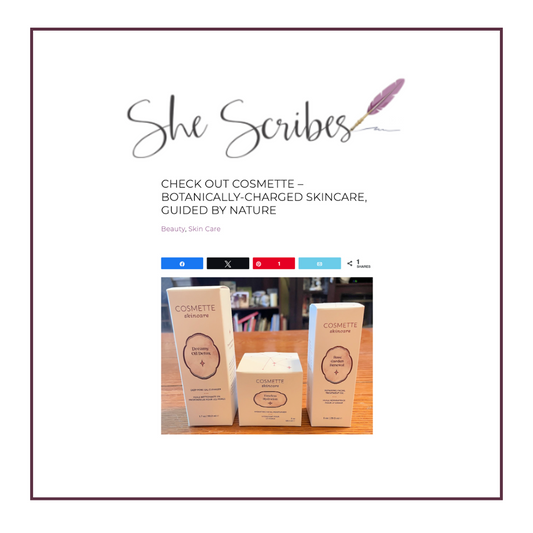 She Scribes: Check Out Cosmette – Botanically-Charged Skincare, Guided By Nature