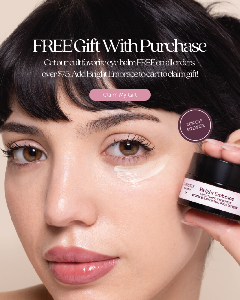 FREE Gift With Purchase. Get our cult favorite eye balm FREE on all orders over $75. Add Bright Embrace to cart to claim gift! Claim My Gift